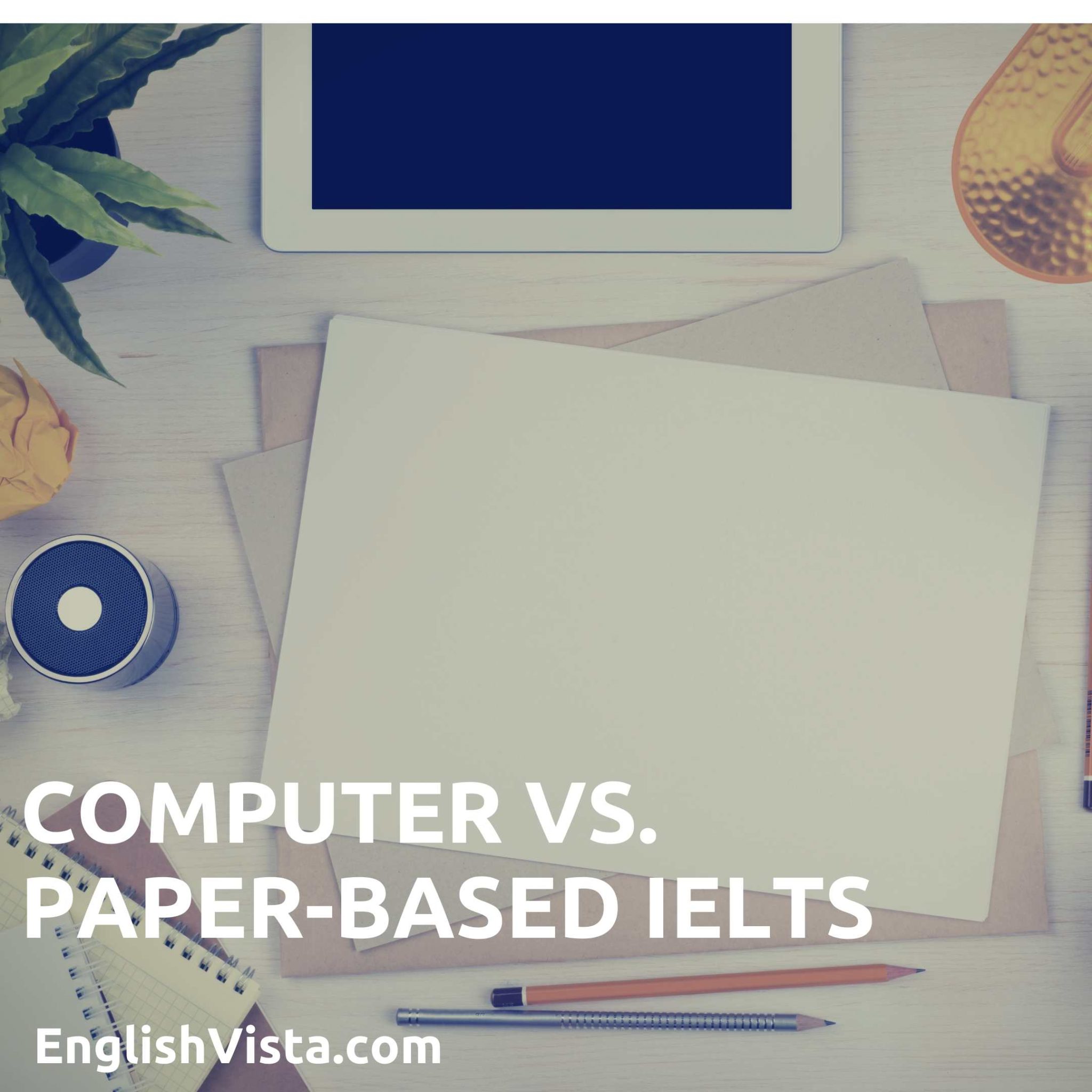 Computer Based Vs Paper Based Ielts Tests Englishvista Free Ielts Computer Based Vs Paper Based Ielts Tests Englishvista Free Ielts
